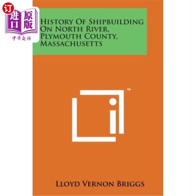 海外直订History of Shipbuilding on North River, Plymouth County, Massachusetts 马萨诸塞州普利茅斯县北河上的造船史