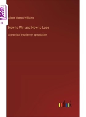 海外直订How to Win and How to Lose: A practical treatise on speculation 如何赢，如何输：关于投机的实用论著