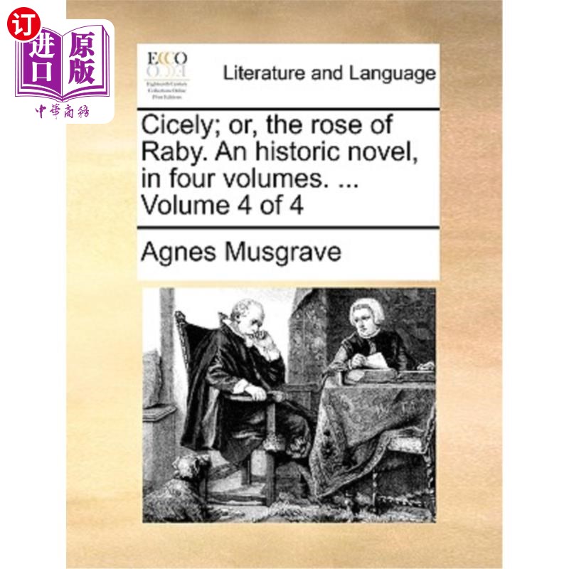 海外直订Cicely; Or, the Rose of Raby. an Historic Novel, in Four Volumes.... Volume 4 o欧洲没药;或者，Raby的玫瑰