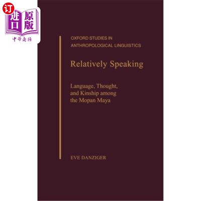 海外直订Relatively Speaking: Language, Thought, and Kinship Among the Mopan Maya 相对而言：摩潘玛雅人的语言、思想和