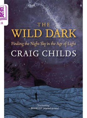 海外直订The Wild Dark: Finding the Night Sky in the Age of Light 狂野的黑暗：寻找光明时代的夜空