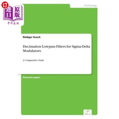 海外直订Decimation Lowpass Filters for Sigma-Delta Modulators: A Comparative Study Sigma-Delta调制器的抽取低通滤波