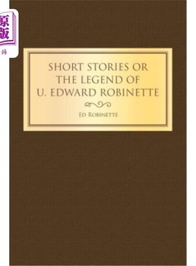 海外直订Short Stories or the Legend of U. Edward Robinette 爱德华·罗比内特的短篇小说或传奇