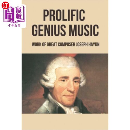 海外直订Prolific Genius Music: Work Of Great Composer Joseph Haydn 多产的天才音乐:伟大作曲家约瑟夫·海顿的作品