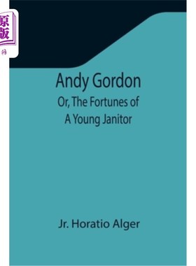 海外直订Andy Gordon; Or, The Fortunes of A Young Janitor 安迪·戈登;或者，《一个年轻看门人的命运》