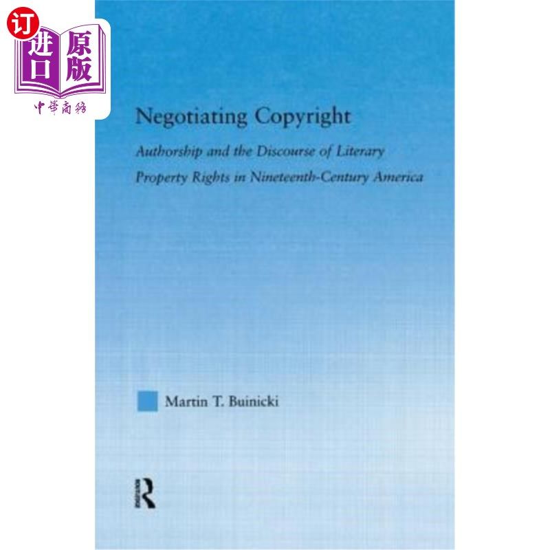 海外直订Negotiating Copyright: Authorship and the Discourse of Literary Property Rights  谈判版权：作者身份与19世纪