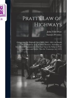 海外直订Pratt's Law of Highways: Comprising the Highway Acts, 1835, 1862, 1864, the Sout 普拉特公路法：包括1835年、