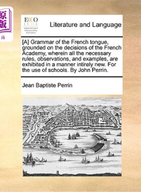 海外直订[A] Grammar of the French Tongue, Grounded on the Decisions of the French Academ [A] 法语语法以法语学院的决