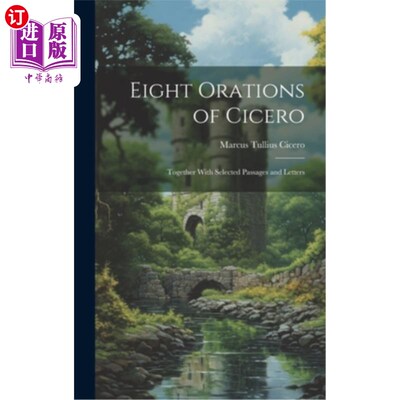 海外直订Eight Orations of Cicero: Together With Selected Passages and Letters 《西塞罗的八篇演讲：连同段落和书信选
