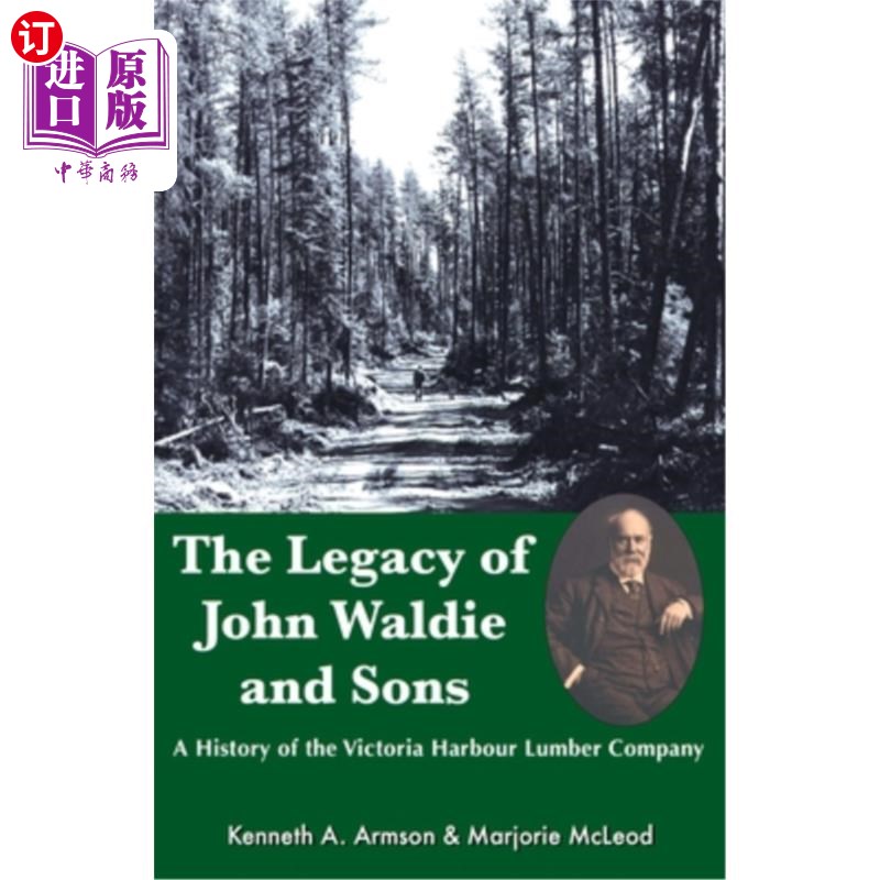 海外直订The Legacy of John Waldie and Sons: A History of the Victoria Harbour Lumber Com 约翰·瓦尔迪和儿子们的遗产: