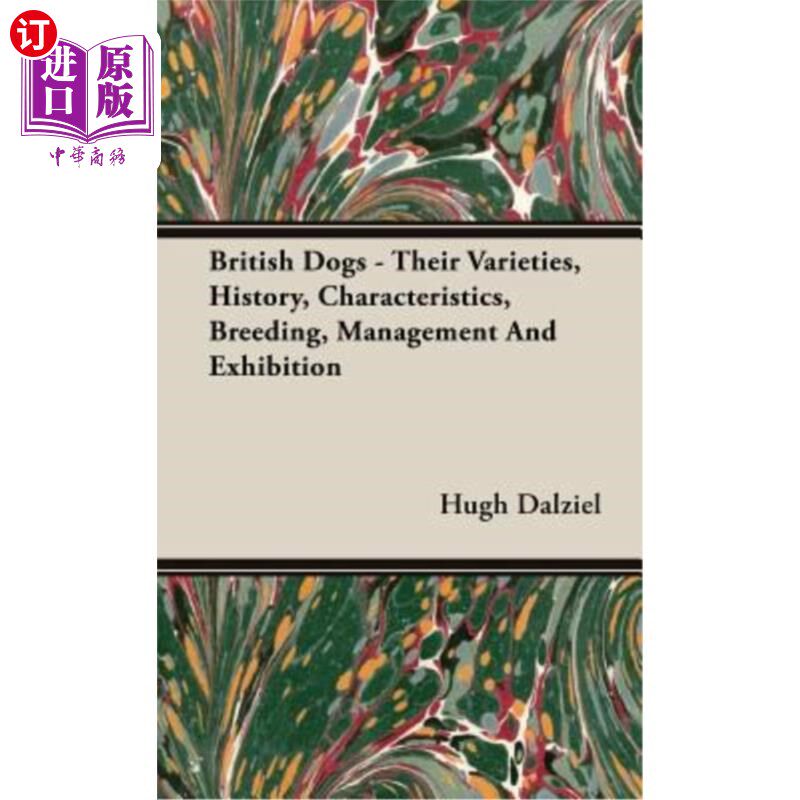 海外直订British Dogs - Their Varieties, History, Characteristics, Breeding, Management A 英国狗-它们的品种,历史,
