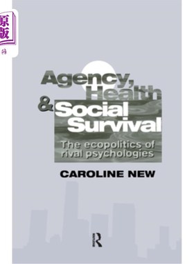 海外直订Agency, Health and Social Survival: The Ecopolitics of Rival Psychologies 机构、健康与社会生存：竞争心理的