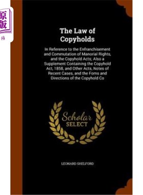 海外直订The Law of Copyholds: In Reference to the Enfranchisement and Commutation of Man 版权法：关于庄园权的特许权