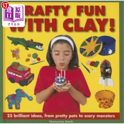 海外直订Crafty Fun with Clay!: 25 Brilliant Ideas, from Pretty Pots to Scary Monsters 巧妙的乐趣与粘土!: 25个绝妙的