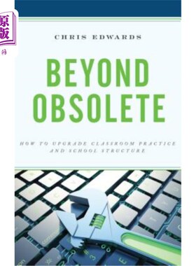海外直订Beyond Obsolete: How to Upgrade Classroom Practice and School Structure 超越陈旧：如何提升课堂实践和学校结构