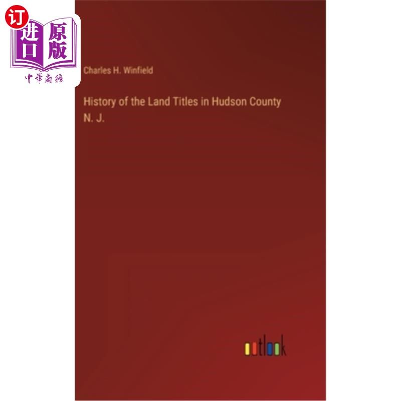 海外直订History of the Land Titles in Hudson County N. J. 新泽西州哈德逊县土地所有权的历史。