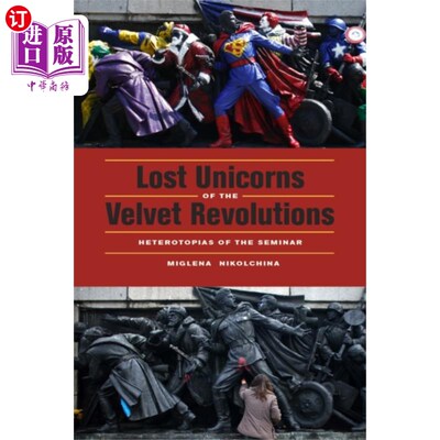 海外直订Lost Unicorns of the Velvet Revolutions 天鹅绒革命中迷失的独角兽