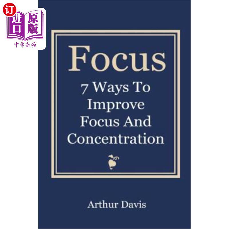 海外直订Focus: 7 Ways To Improve Focus and Concentration 专注:7种提高专注力的方法
