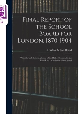 海外直订Final Report of the School Board for London, 1870-1904: With the Valedictory Add 伦敦学校董事会187