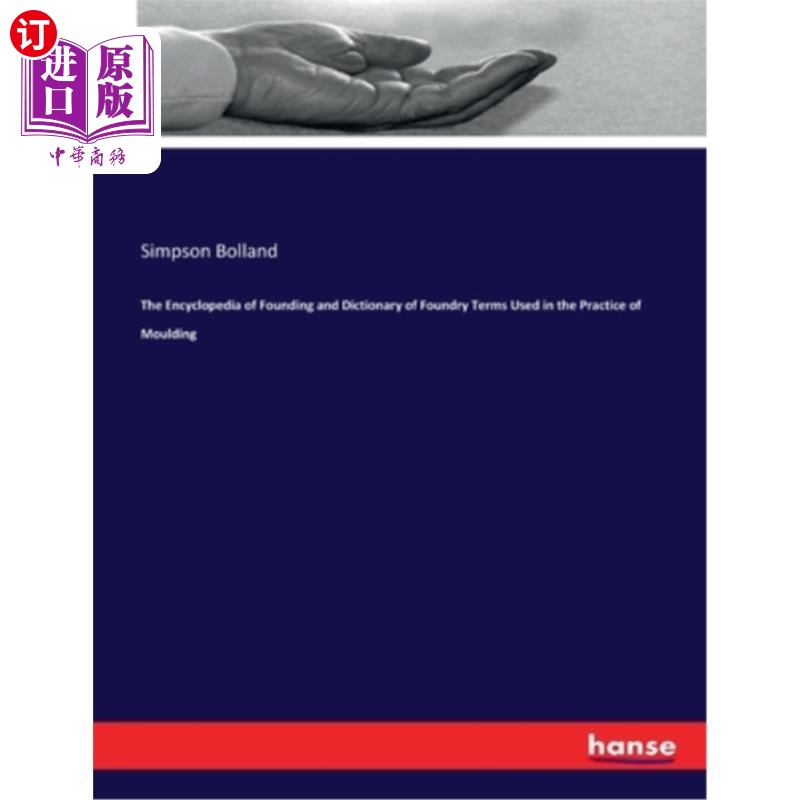 海外直订The Encyclopedia of Founding and Dictionary of Foundry Terms Used in the Practic 《铸造百科全书》和《铸造术