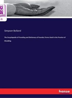 海外直订The Encyclopedia of Founding and Dictionary of Foundry Terms Used in the Practic 《铸造百科全书》和《铸造术