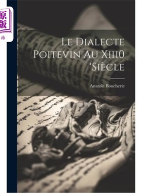 海外直订Le Dialecte Poitevin Au Xiii0 'siècle 《法国辩证法》（Le Dialecte Poitevin Au Xiii0）
