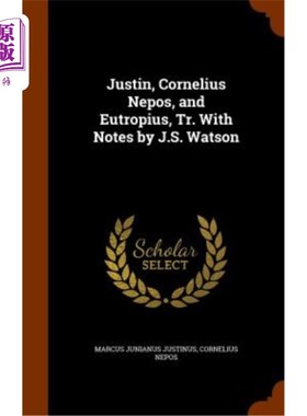 海外直订Justin, Cornelius Nepos, and Eutropius, Tr. with Notes by J.S. Watson 贾斯汀、科尼利厄斯·内波斯和欧特罗皮厄