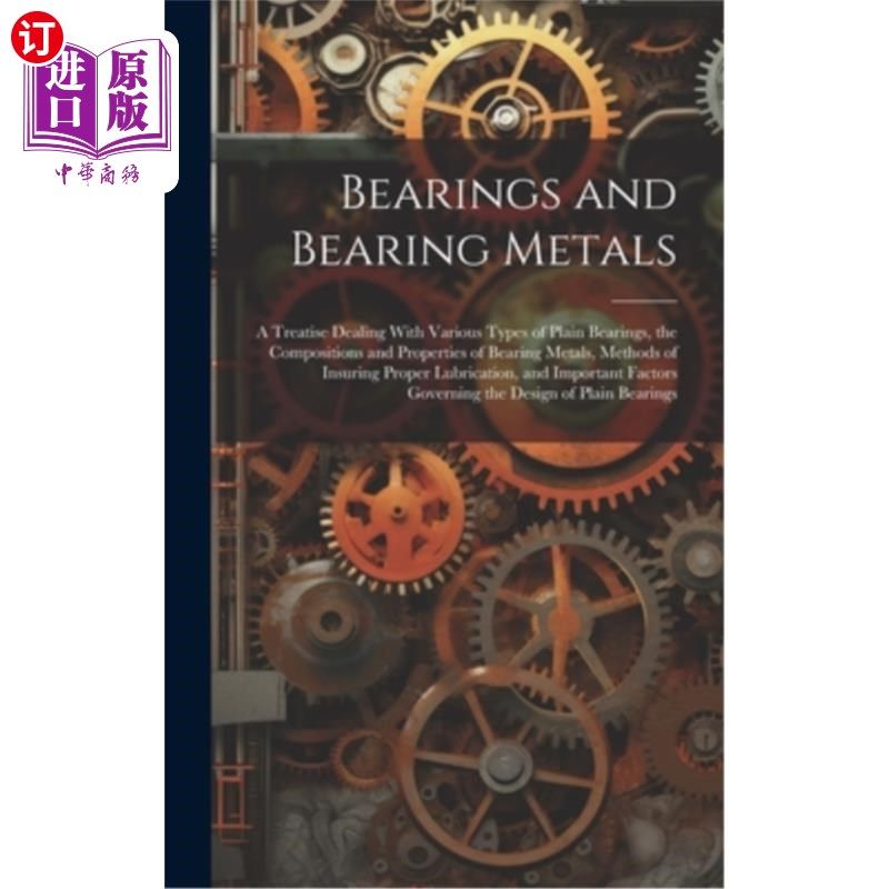 海外直订Bearings and Bearing Metals: A Treatise Dealing With Various Types of Plain Bear 轴承和轴承金属:论各种类型