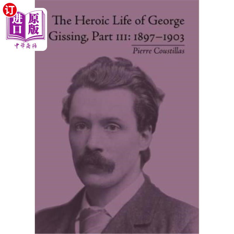 海外直订The Heroic Life of George Gissing, Part III: 1897-1903 乔治·吉辛的英雄生活，第三部分：1897-1903