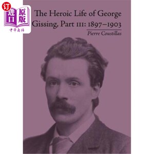 海外直订The Heroic Life of George Gissing, Part III: 1897-1903 乔治·吉辛的英雄生活，第三部分：1897-1903
