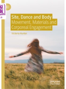 海外直订Site, Dance and Body: Movement, Materials and Corporeal Engagement 场地、舞蹈与身体:运动、材料与物质接触