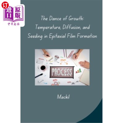 海外直订The Dance of Growth: Temperature, Diffusion, and Seeding in Epitaxial Film Forma 生长之舞：外延膜形成中的温