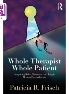 海外直订医药图书Whole Therapist, Whole Patient: Integrating Reich, Masterson, and Jung in Modern 整个治疗师，整个患