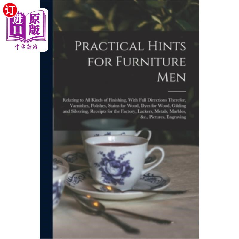 海外直订Practical Hints for Furniture Men: Relating to all Kinds of Finishing, With Full 对家具工人的实用提示:有关