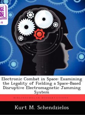 海外直订Electronic Combat in Space: Examining the Legality of Fielding a Space-Based Dis 空间电子战：审查部署天基破