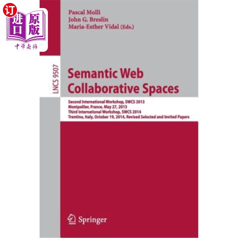 海外直订Semantic Web Collaborative Spaces: Second International Workshop, Swcs 2013, Mon 语义网协作空间：第二届国际