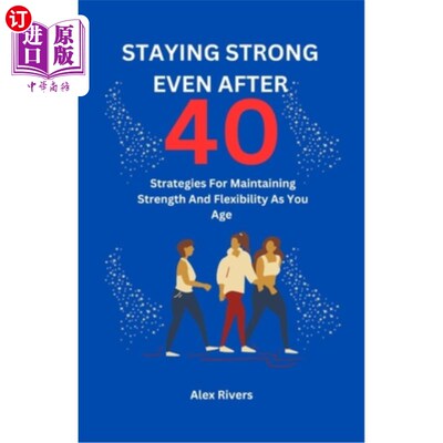 海外直订Staying Strong Even After 40: Strategies For Maintaining Strength And Flexibilit 40岁以后依然强壮：随着年龄