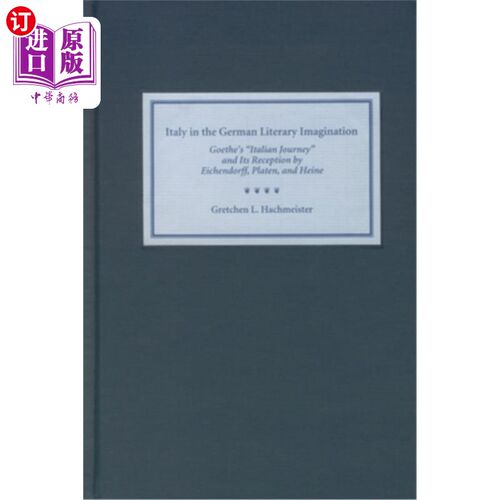 海外直订Italy in the German Literary Imagination: Goethe's 'Italian Journey' and Its Rec 德国文学想象中的意大利:歌