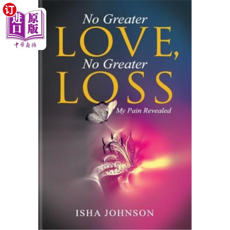 海外直订No Greater Love, No Greater Loss: My Pain Revealed 没有更大的爱，没有更大的损失：我的痛苦显露出来