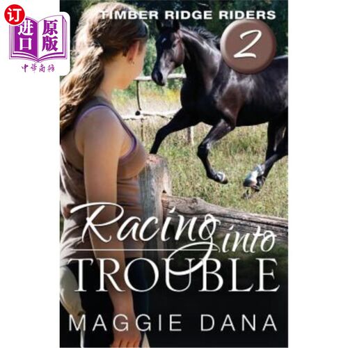 海外直订Racing Into Trouble: Timber Ridge Riders 陷入困境：木桥骑手