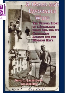 海外直订A Good and Favorable Wind: The Unusual Story Of A Submarine Under Sail And Its C 顺风顺水:一艘潜艇航行的不