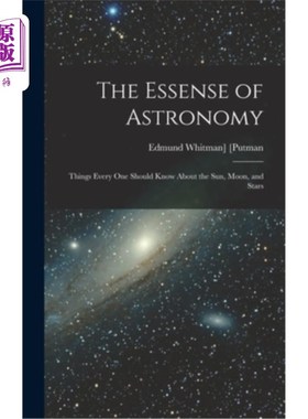 海外直订The Essense of Astronomy: Things Every One Should Know About the Sun, Moon, and  天文学的本质:每个人都应该