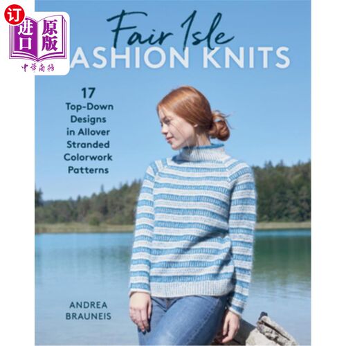 海外直订Fair Isle Fashion Knits: 17 Top-Down Designs in Allover Stranded Colorwork Patte 费尔岛时尚针织：17自上而下