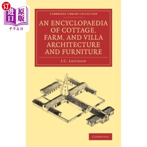 海外直订An Encyclopaedia of Cottage, Farm, and Villa Architecture and Furniture 关于小屋、农场和别墅建筑和家具的百科全书