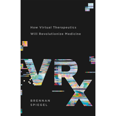 现货 Vrx How Virtual Therapeutics Will Revolutionize Medicine 英文原版 Vrx 虚拟疗法 Brennan Spiegel【中商原版】