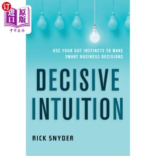 海外直订Decisive Intuition: Use Your Gut Instincts to Make Smart Business Decisions 果断的直觉:利用你的直觉做出明智