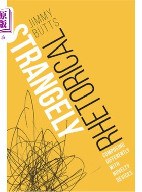 海外直订Strangely Rhetorical: Composing Differently with Novelty Devices 奇怪的修辞:用新奇的装置作曲