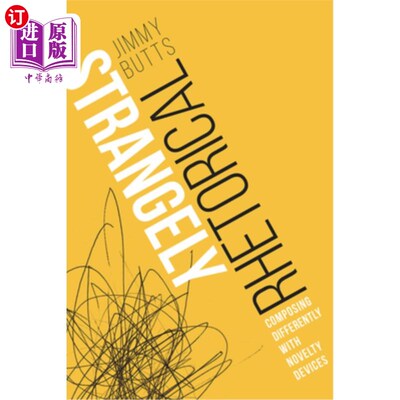 海外直订Strangely Rhetorical: Composing Differently with Novelty Devices 奇怪的修辞:用新奇的装置作曲