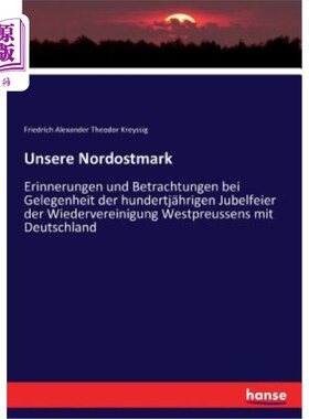 海外直订德语 Unsere Nordostmark: Erinnerungen und Betrachtungen bei Gelegenheit der hundertj? 我们的东北马克时光纪