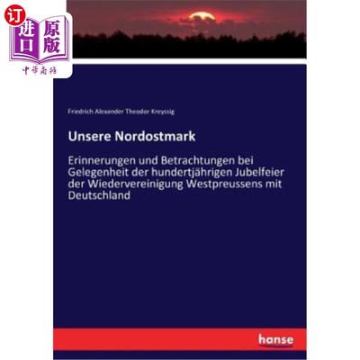 海外直订德语 Unsere Nordostmark: Erinnerungen und Betrachtungen bei Gelegenheit der hundertj? 我们的东北马克时光纪